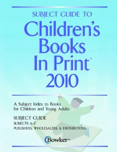 Subject Guide to Children's Books in Print 2010: A Subject Index to Books for Children and Young Adults, Subject Guide Subjects A-Z, Publishers, Wholesalers & Distributors