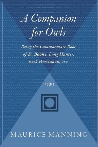 A Companion for Owls: Being the Commonplace Book of D. Boone, Long Hunter, Back Woodsman, &C.