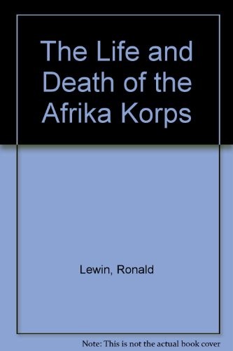 The Life and Death of the Afrika Korps