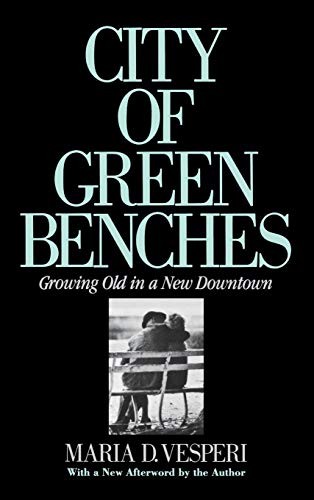 City of Green Benches: Growing Old in a New Downtown (The Anthropology of Contemporary Issues)