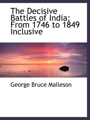 The Decisive Battles of India: From 1746 to 1849 Inclusive