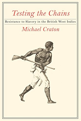 Testing the Chains: Resistance to Slavery in the British West Indies