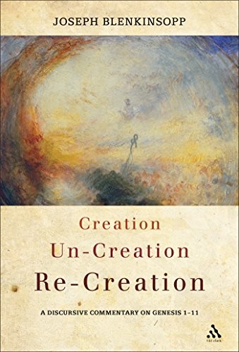 Creation, Un-creation, Re-creation: A discursive commentary on Genesis 1-11