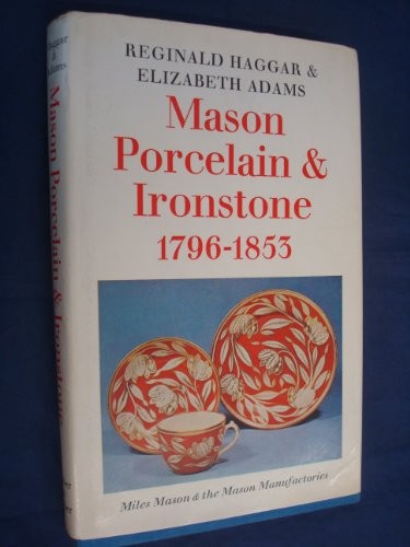 Mason Porcelain and Ironstone, 1796-1853: Miles Mason and the Mason Manufactories