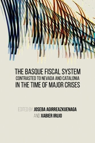 The Basque Fiscal System Contrasted to Nevada and Catalonia: In the Time of Major Crises