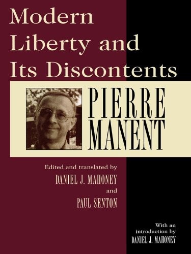 Modern Liberty and Its Discontents: Selected Writings of Pierre Manent