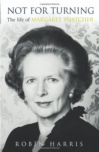 Not for Turning: The Life of Margaret Thatcher