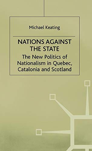 Nations Against the State: The New Politics of Nationalism in Quebec, Catalonia and Scotland