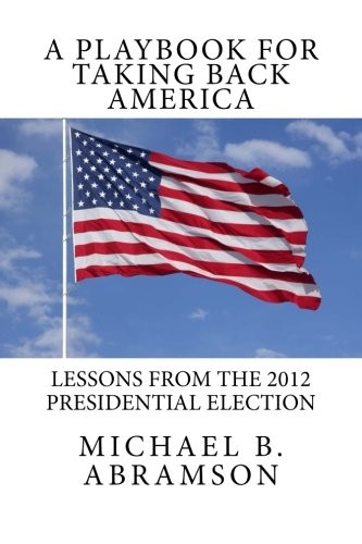 A Playbook for Taking Back America: Lessons from the 2012 Presidential Election