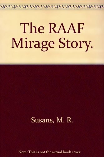 The RAAF Mirage Story.