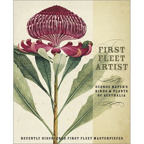 First Fleet: George Raper's Birds and Plants of Australia