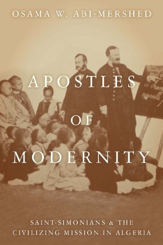 Apostles of Modernity: Saint-Simonians and the Civilizing Mission in Algeria