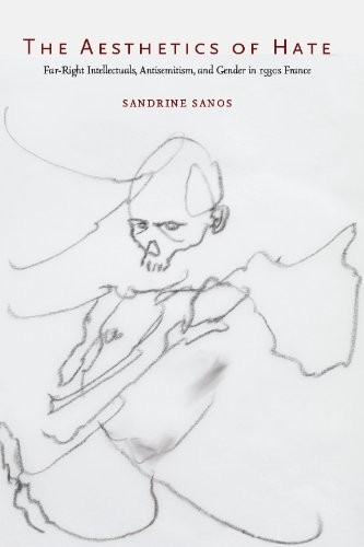 The Aesthetics of Hate: Far-Right Intellectuals, Antisemitism, and Gender in 1930s France