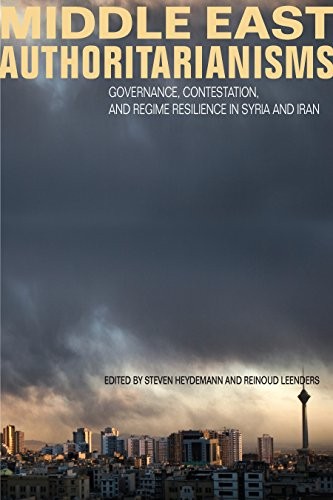 Middle East Authoritarianisms: Governance, Contestation, and Regime Resilience in Syria and Iran