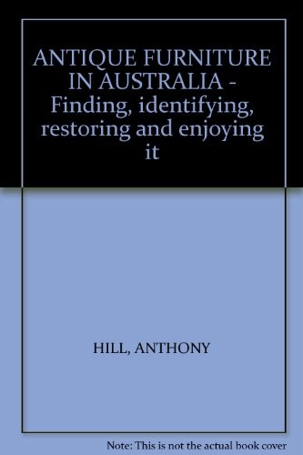 Antique Furniture in Australia: Finding, Identifying, Restoring and Enjoying It