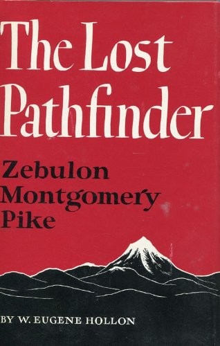 The last pathfinder, Zebulon Montgomery Pike. --