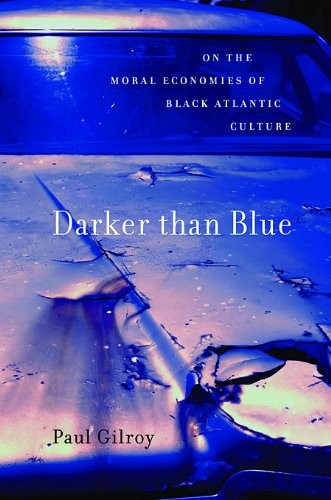 Darker than Blue: On the Moral Economies of Black Atlantic Culture