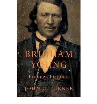 Brigham Young: Pioneer Prophet by Turner, John G. (2012) Hardcover