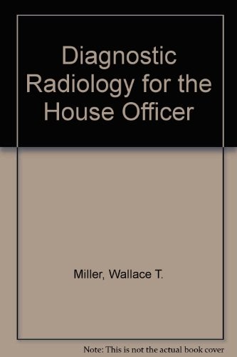 Diagnostic radiology for the house officer