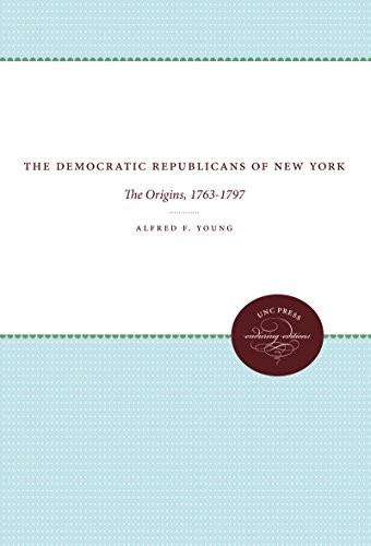 The Democratic Republicans of New York: The Origins, 1763-1797
