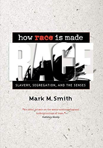 How Race Is Made: Slavery, Segregation, and the Senses
