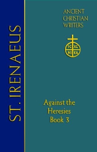 St. Irenaeus of Lyons: Against the Heresies (Book 3)