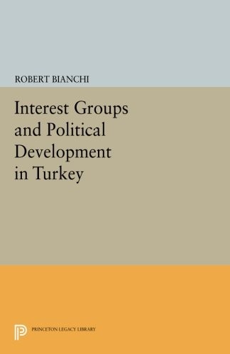 Interest Groups and Political Development in Turkey (Princeton Legacy Library)