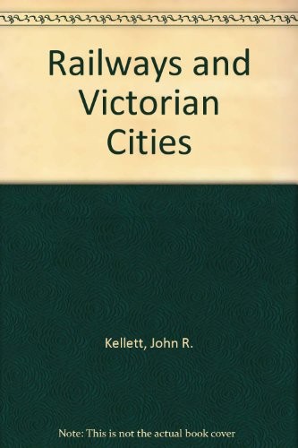 Railways and Victorian Cities