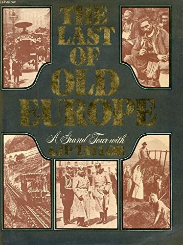 The Last of old Europe: A grand tour with A. J. P. Taylor