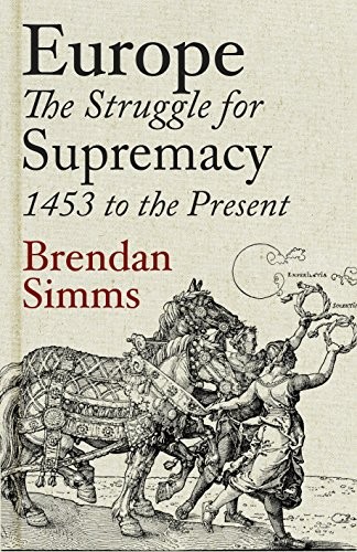 Europe: The Struggle For Supremacy 1453 To The Present