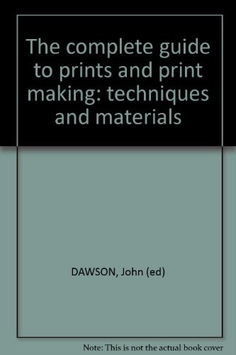 The Complete Guide to Prints and Printmaking Techniques and Materials