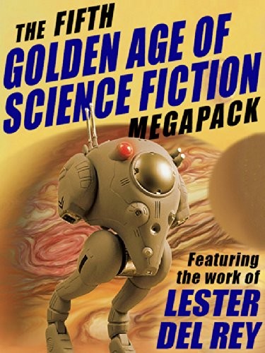The Fifth Golden Age of Science Fiction MEGAPACK: Lester del Rey