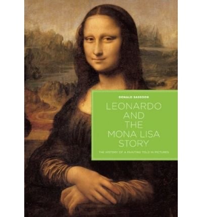 Leonardo and the Mona Lisa Story: The History of a Painting Told in Pictures