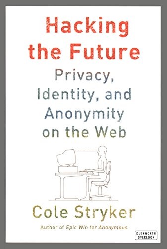 Hacking the Future: Online Anonymity, Privacy, and Control