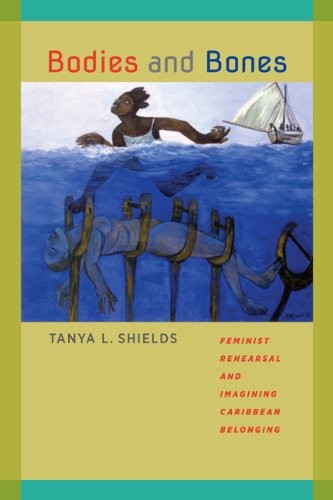 Bodies and Bones: Feminist Rehearsal and Imagining Caribbean Belonging