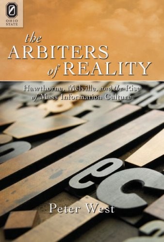 The Arbiters of Reality: Hawthorne, Melville, and the Rise of Mass Information Culture