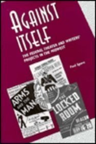 Against Itself: The Federal Theater and Writers’ Projects in the Midwest