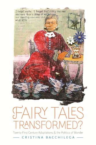 Fairy Tales Transformed?: Twenty-First-Century Adaptations and the Politics of Wonder (Series in Fairy-Tale Studies)