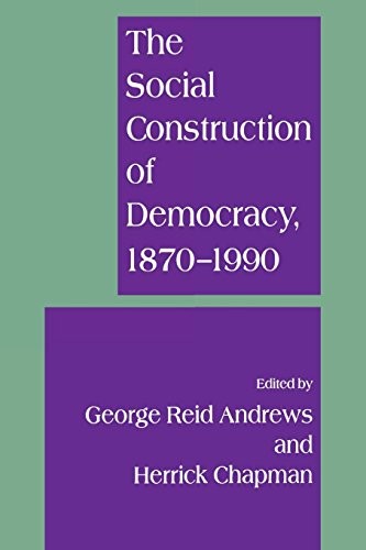 The Social Construction of Democracy, 1870-1990