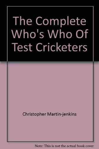 The Complete Who's Who Of Test Cricketers