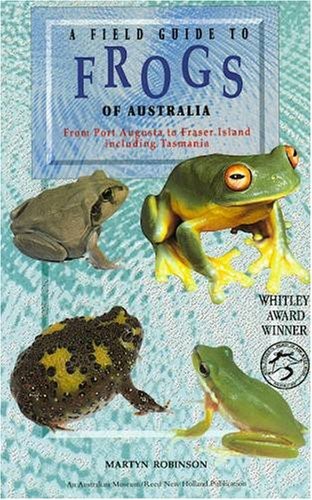 Field Guide to Frogs of Australia from Port Augusta to Fraser Island including Tasmania