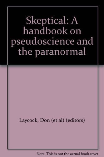 Skeptical: A Handbook on Pseudoscience and the Paranormal