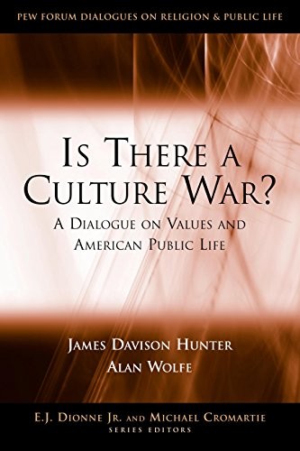 Is There a Culture War?: A Dialogue on Values and American Public Life (Pew Forum Dialogue Series on Religion and Public Life)