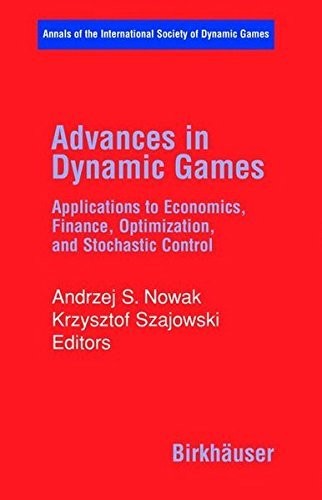 Advances in Dynamic Games: Applications to Economics, Finance, Optimization, and Stochastic Control (Annals of the International Society of Dynamic Games Book 7)