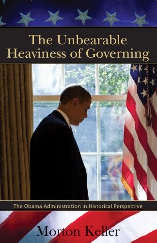 The Unbearable Heaviness of Governing: The Obama Administration in Historical Perspective (Hoover Institution Press Publication)