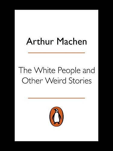 The White People and Other Weird Stories (Penguin Modern Classics)