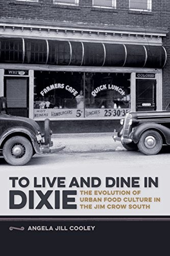 To Live and Dine in Dixie: The Evolution of Urban Food Culture in the Jim Crow South