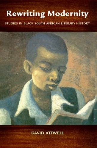 Rewriting Modernity: Studies in Black South African Literary History
