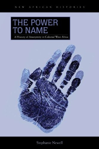 The Power to Name: A History of Anonymity in Colonial West Africa