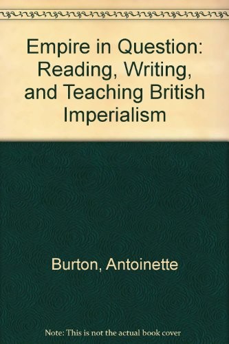 Empire in Question: Reading, Writing, and Teaching British Imperialism